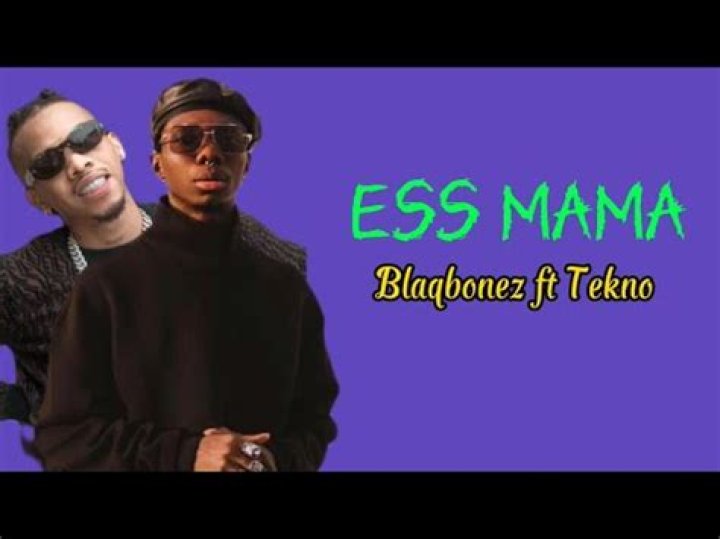 
LYRICS: Blaqbonez – Ess Mama ft Tekno 